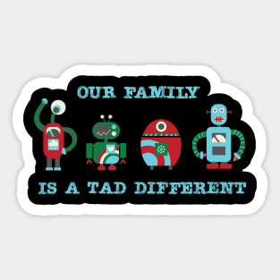 Our Family Is A Tad Different Sticker